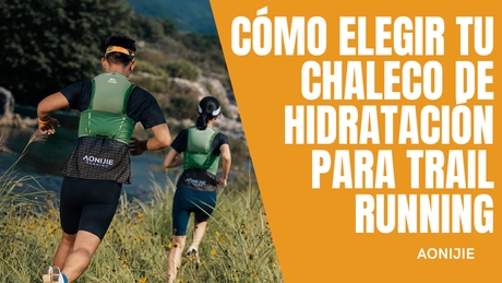 Cómo elegir un chaleco de hidratación para trail running